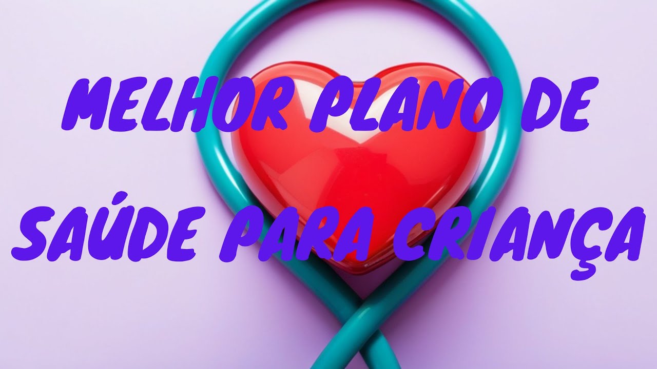 Qual é o melhor Plano de Saúde para Criança?